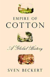 Prof. Sven Beckert’s Empire of Cotton: A Global History is a wide-reaching examination of the crop and slavery.